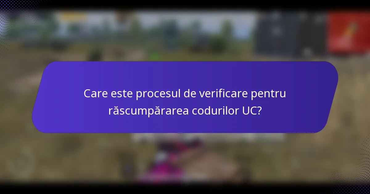 Care este procesul de verificare pentru răscumpărarea codurilor UC?