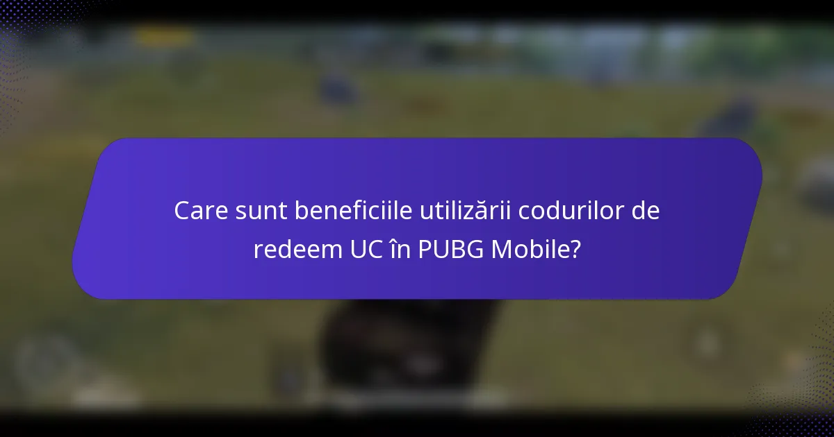 Care sunt beneficiile utilizării codurilor de redeem UC în PUBG Mobile?
