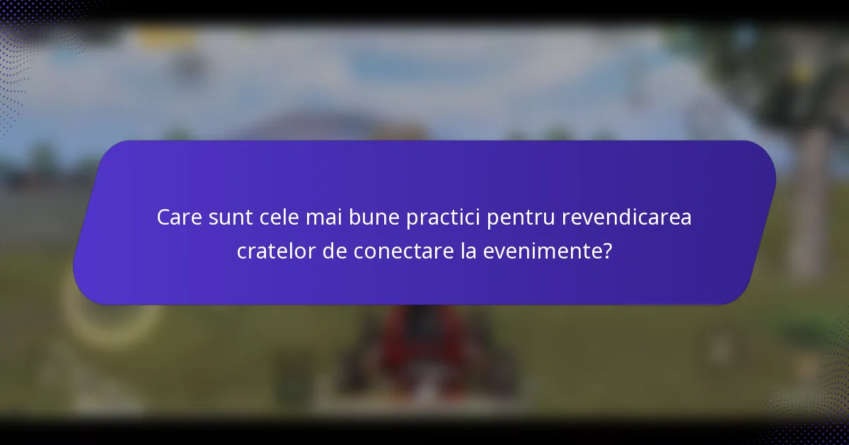Care sunt cele mai bune practici pentru revendicarea cratelor de conectare la evenimente?