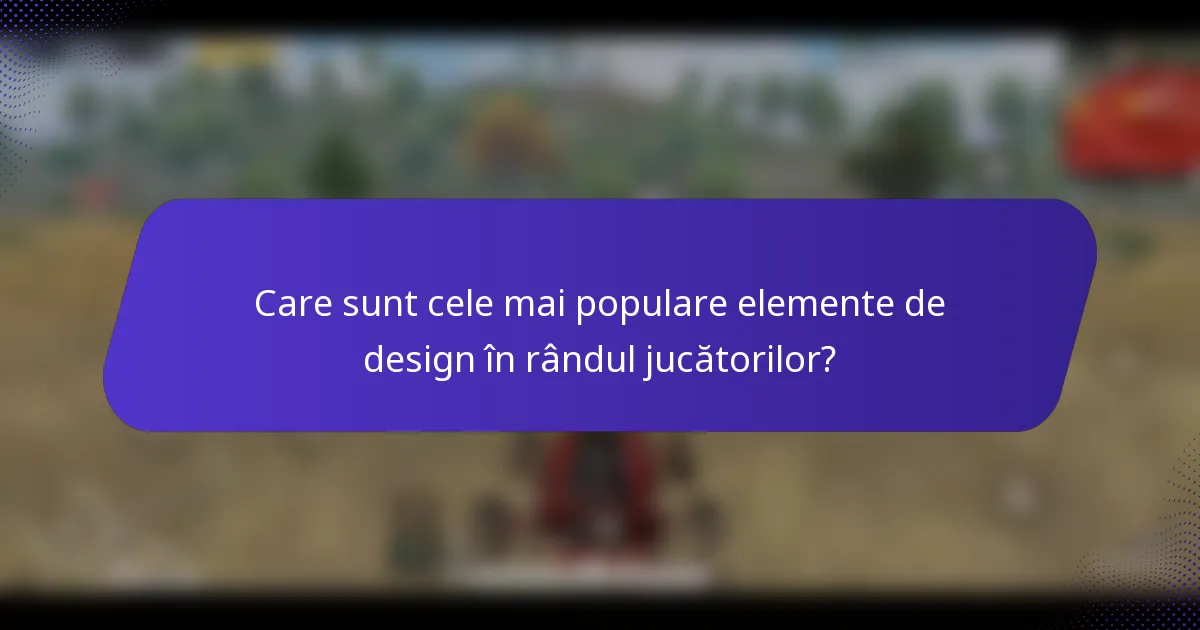Care sunt cele mai populare elemente de design în rândul jucătorilor?