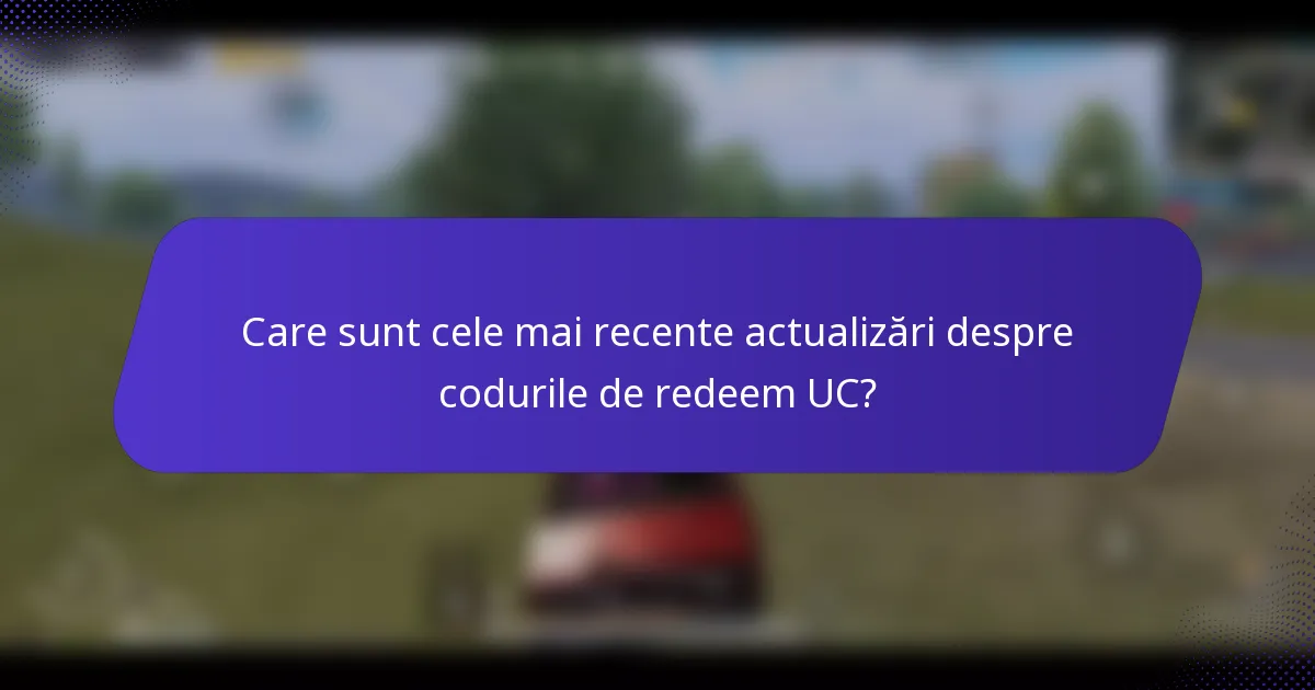 Care sunt cele mai recente actualizări despre codurile de redeem UC?