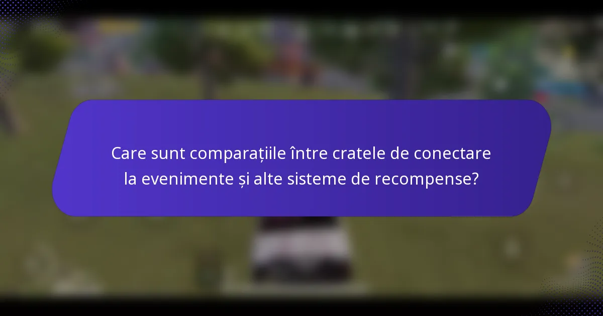 Care sunt comparațiile între cratele de conectare la evenimente și alte sisteme de recompense?