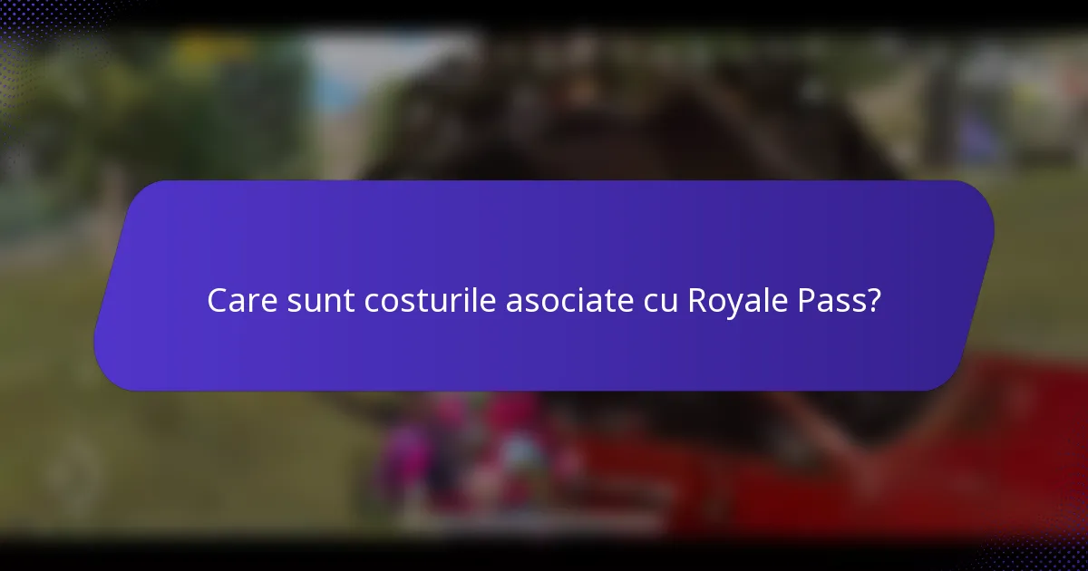 Care sunt costurile asociate cu Royale Pass?