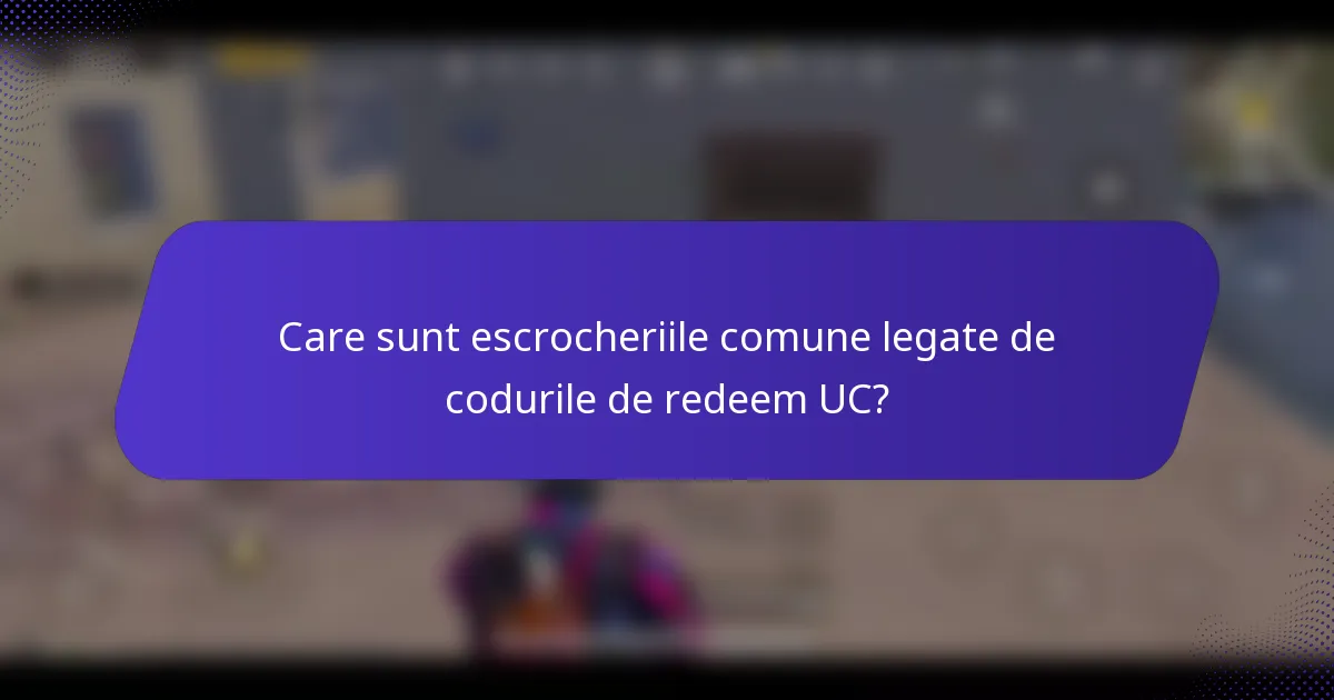 Care sunt escrocheriile comune legate de codurile de redeem UC?