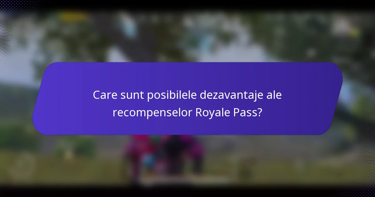 Care sunt posibilele dezavantaje ale recompenselor Royale Pass?