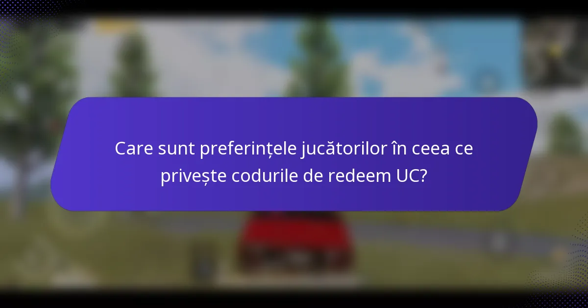 Care sunt preferințele jucătorilor în ceea ce privește codurile de redeem UC?