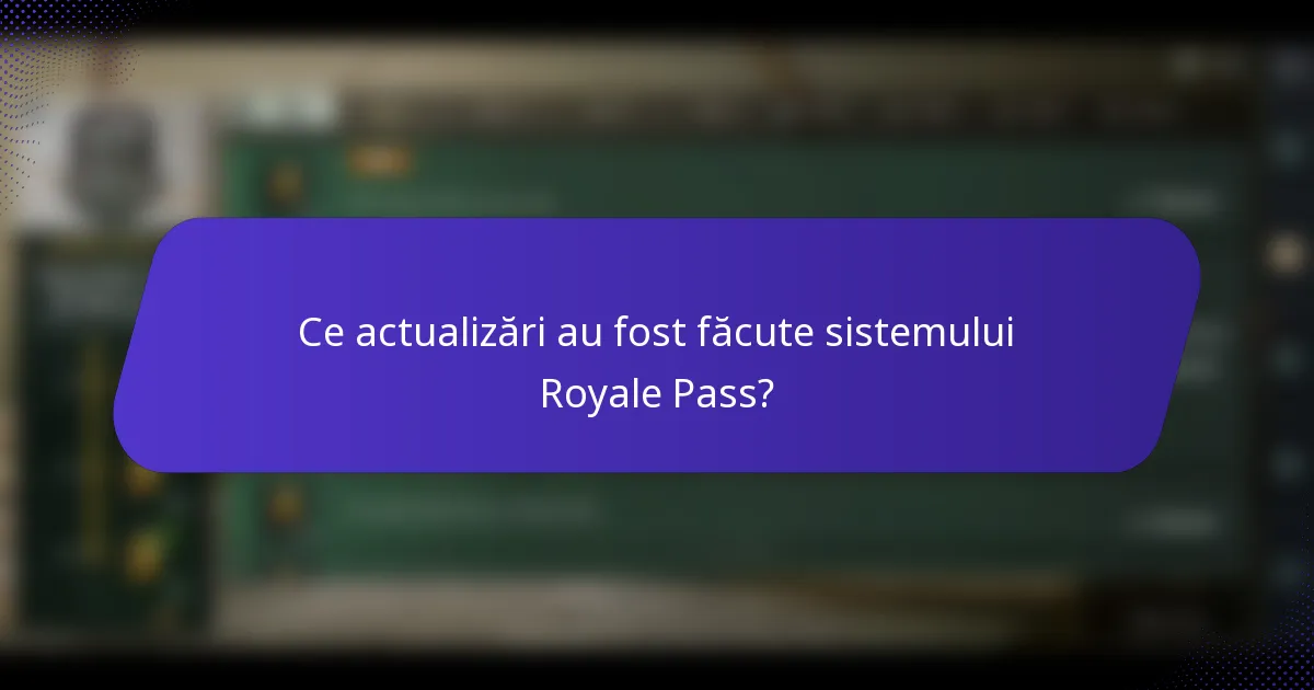 Ce actualizări au fost făcute sistemului Royale Pass?