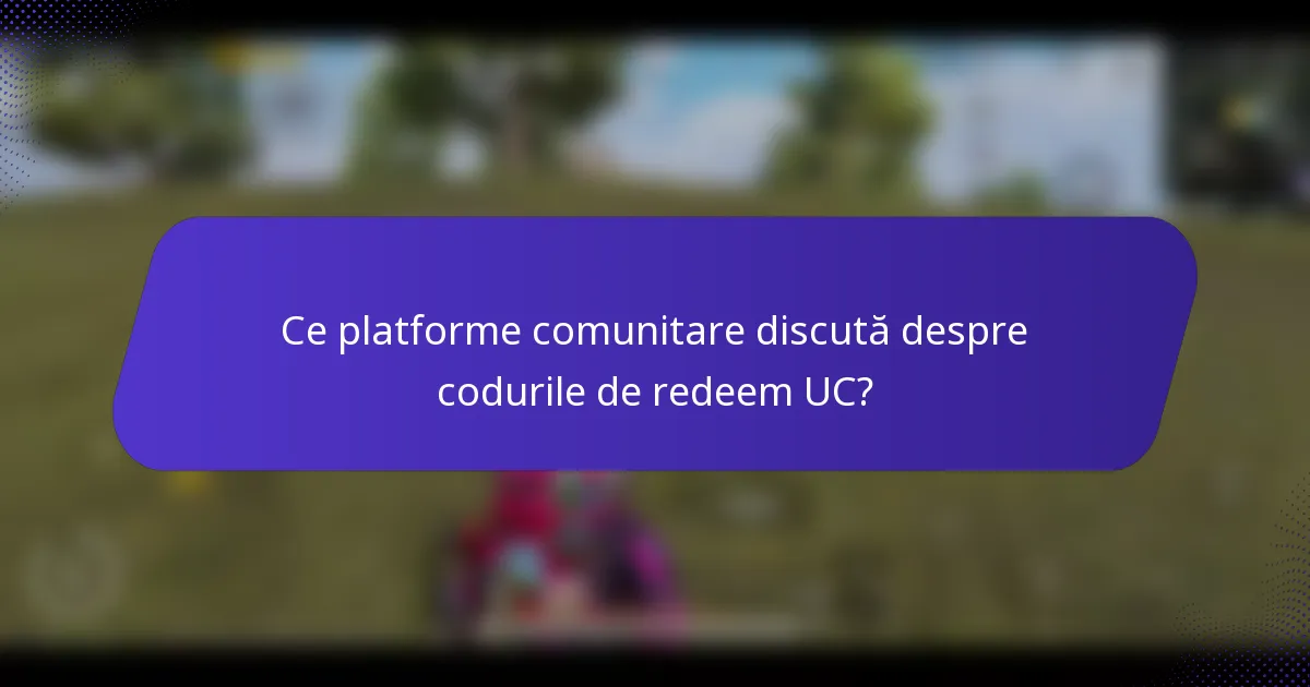 Ce platforme comunitare discută despre codurile de redeem UC?