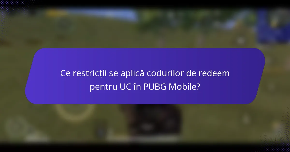 Ce restricții se aplică codurilor de redeem pentru UC în PUBG Mobile?