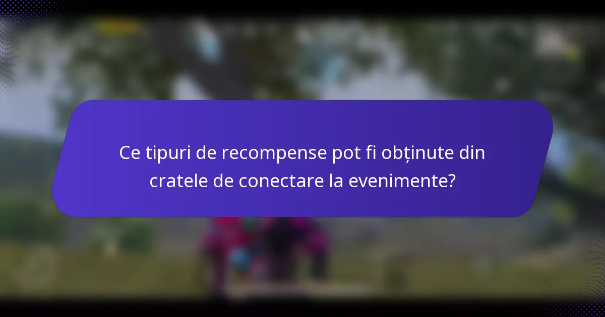 Ce tipuri de recompense pot fi obținute din cratele de conectare la evenimente?