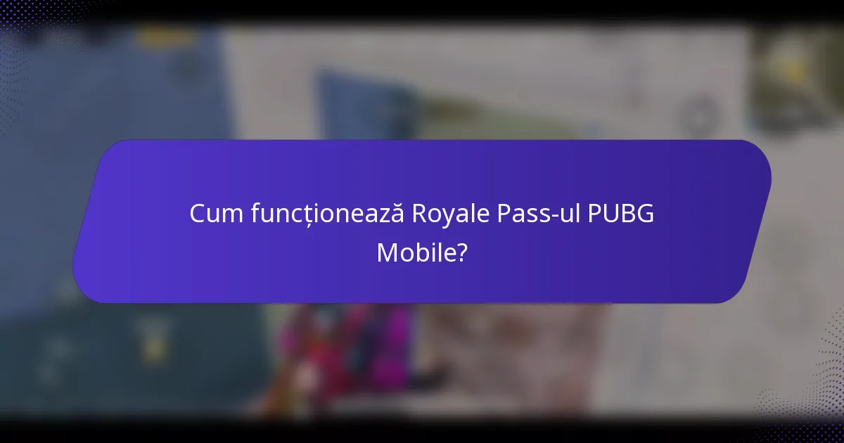 Cum funcționează Royale Pass-ul PUBG Mobile?