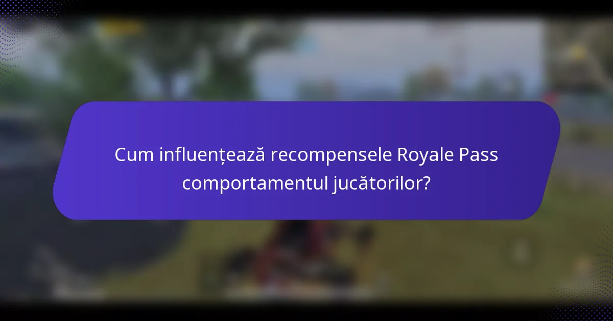 Cum influențează recompensele Royale Pass comportamentul jucătorilor?