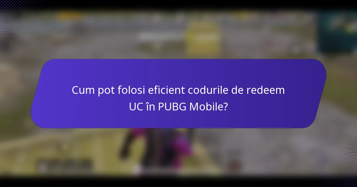 Cum pot folosi eficient codurile de redeem UC în PUBG Mobile?