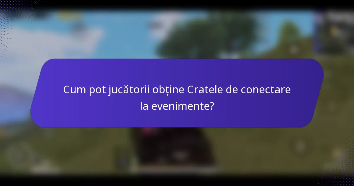 Cum pot jucătorii obține Cratele de conectare la evenimente?