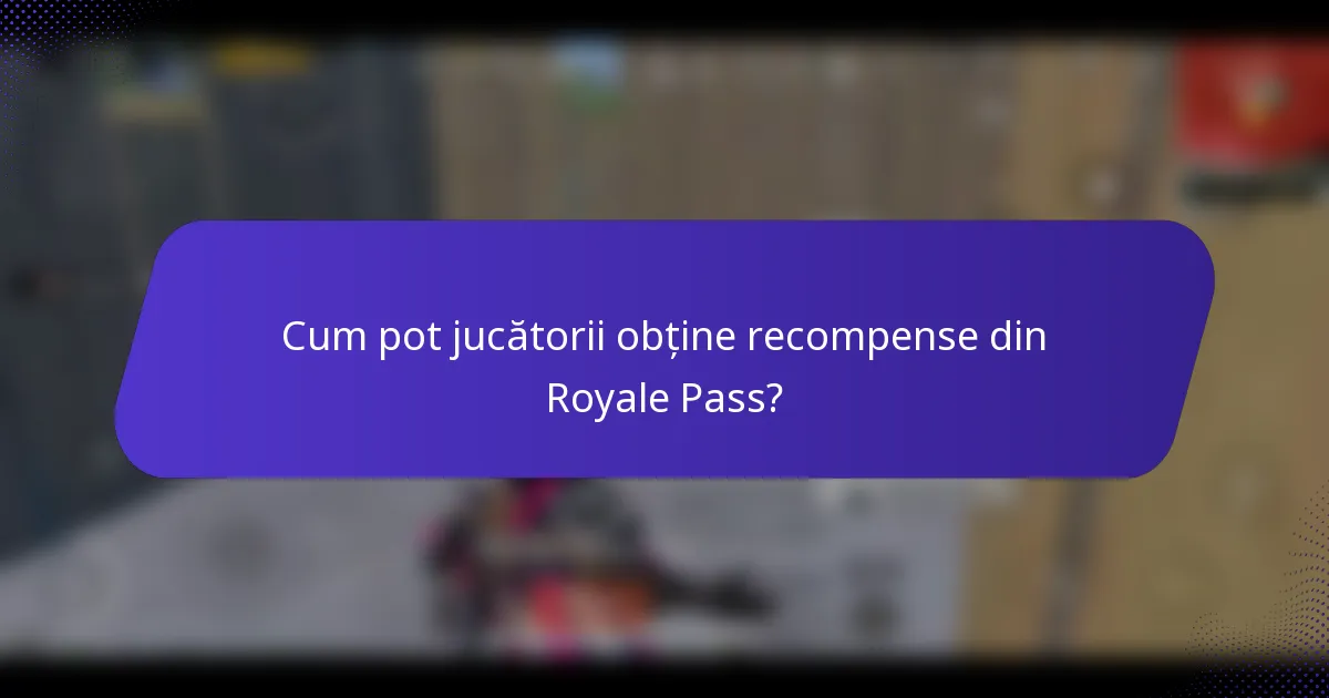 Cum pot jucătorii obține recompense din Royale Pass?