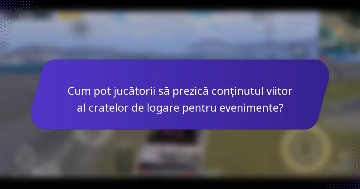 Cum pot jucătorii să prezică conținutul viitor al cratelor de logare pentru evenimente?