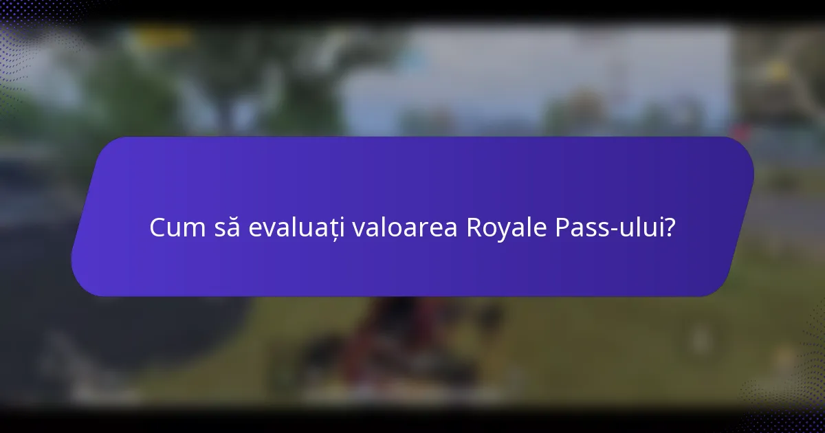 Cum să evaluați valoarea Royale Pass-ului?
