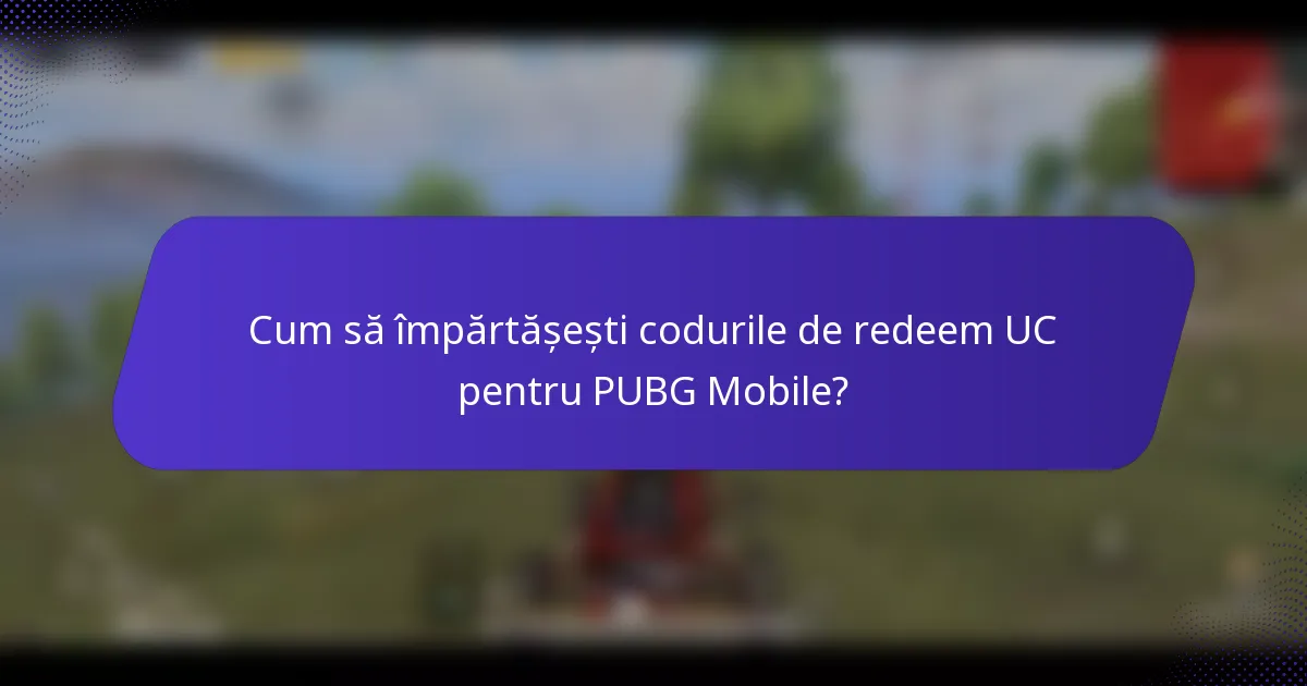 Cum să împărtășești codurile de redeem UC pentru PUBG Mobile?