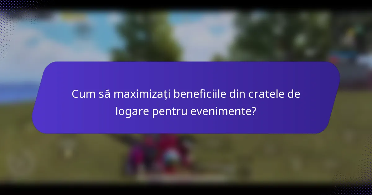 Cum să maximizați beneficiile din cratele de logare pentru evenimente?