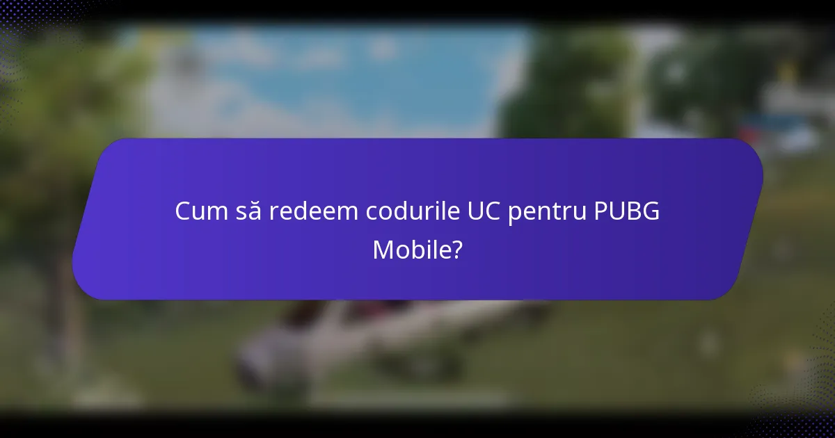 Cum să redeem codurile UC pentru PUBG Mobile?
