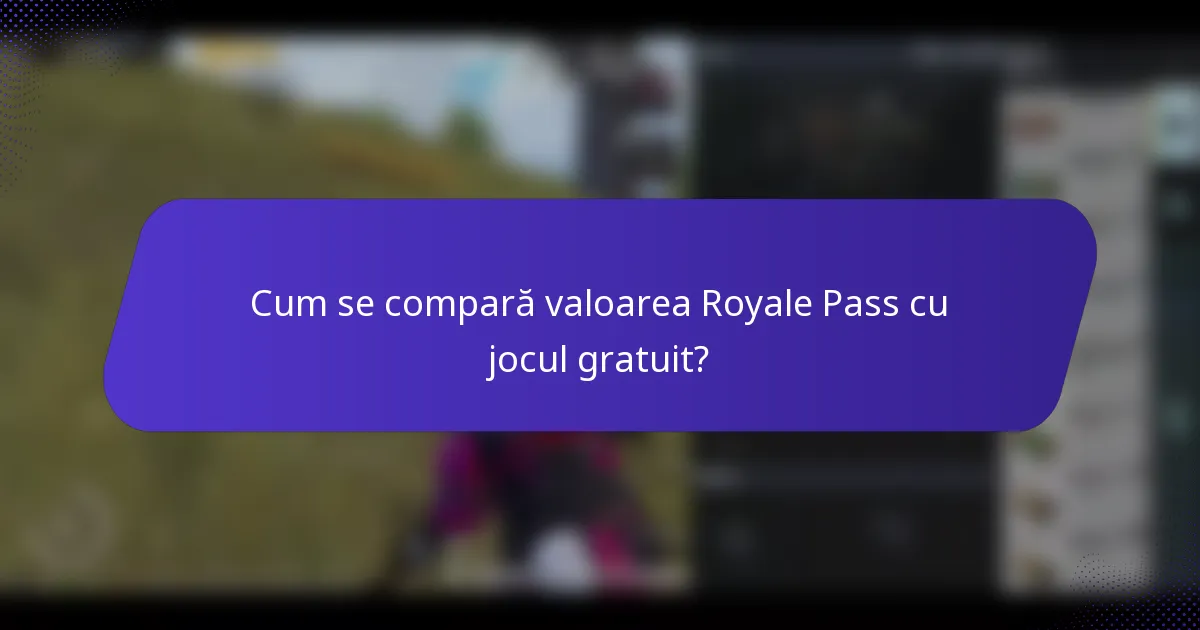 Cum se compară valoarea Royale Pass cu jocul gratuit?