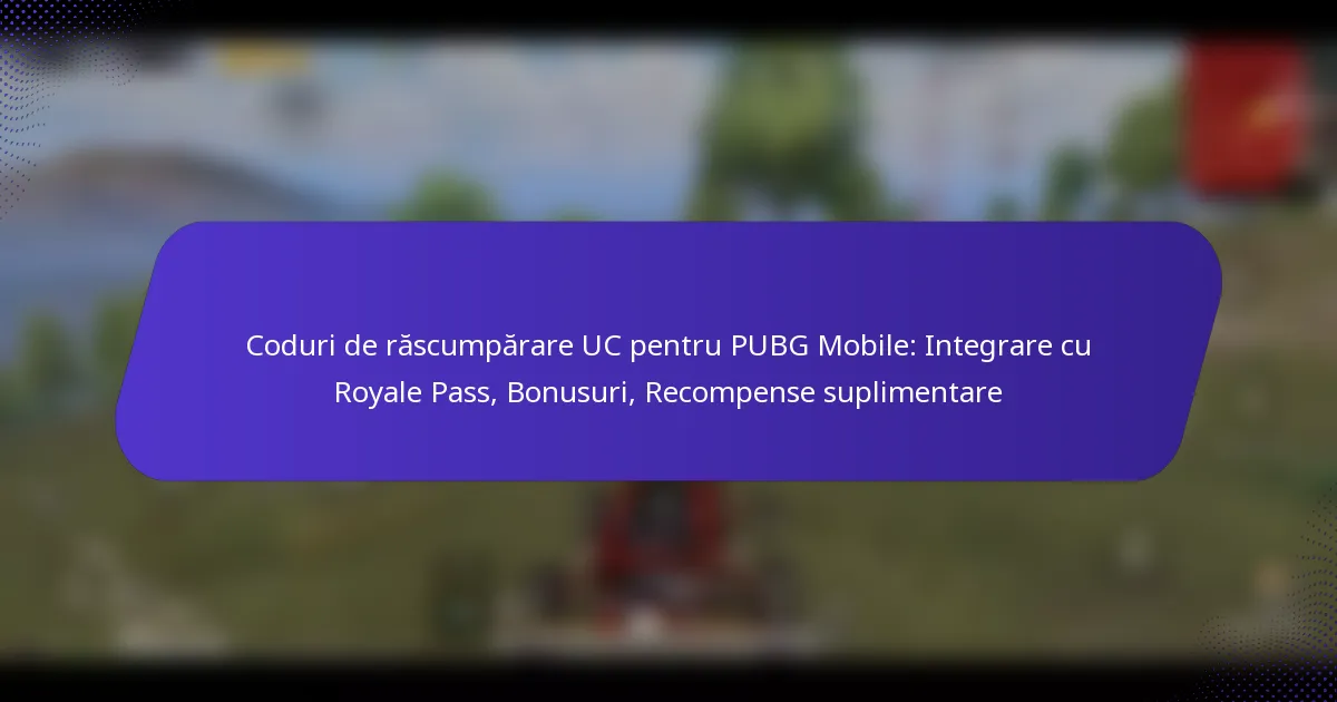 Coduri de răscumpărare UC pentru PUBG Mobile: Integrare cu Royale Pass, Bonusuri, Recompense suplimentare
