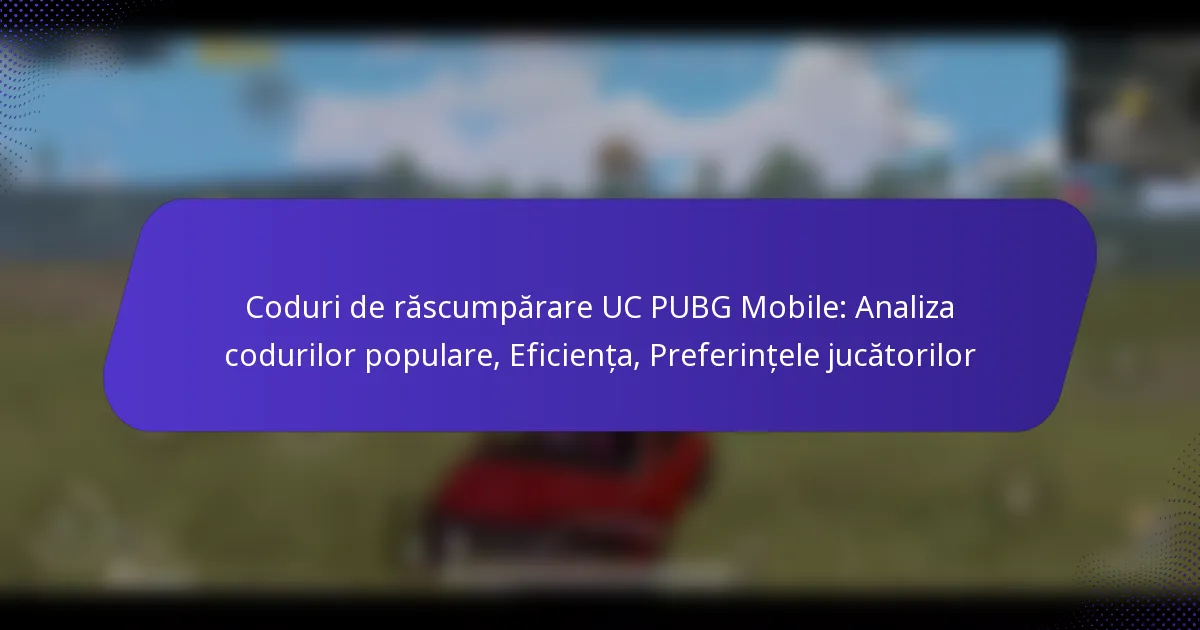 Coduri de răscumpărare UC PUBG Mobile: Analiza codurilor populare, Eficiența, Preferințele jucătorilor