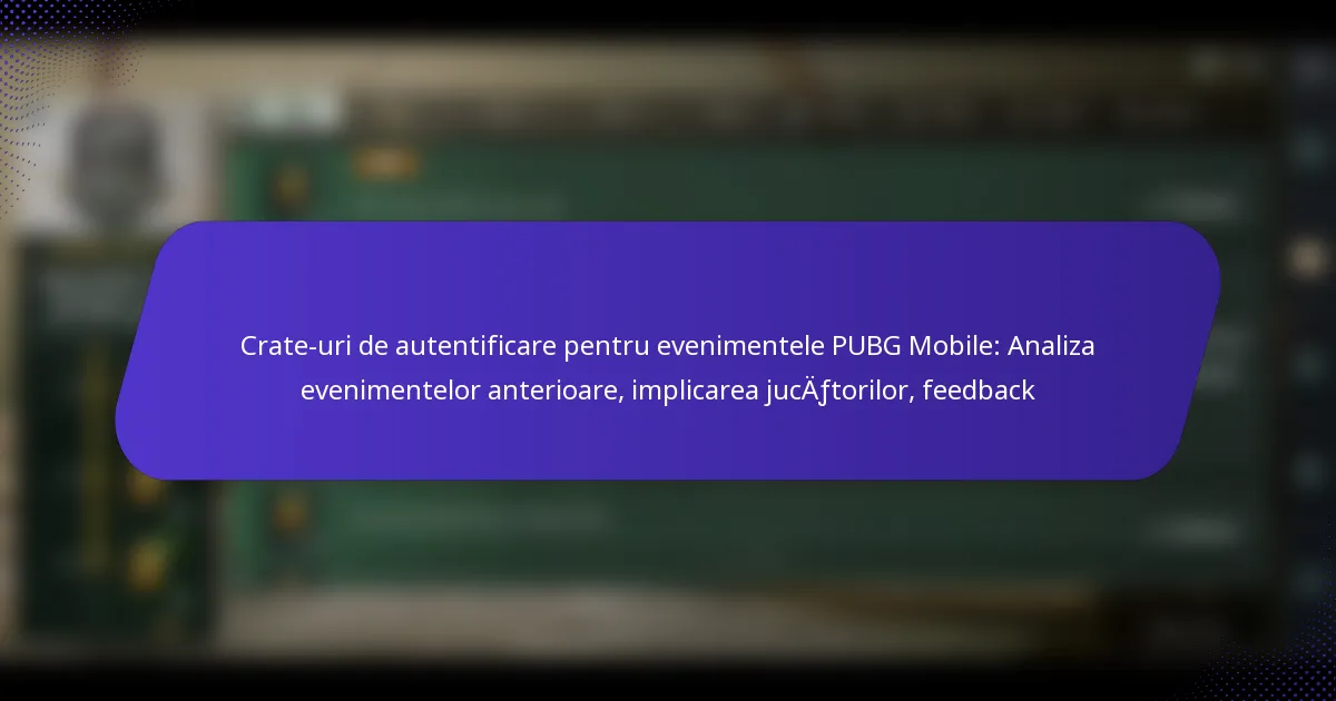 Crate-uri de autentificare pentru evenimentele PUBG Mobile: Analiza evenimentelor anterioare, implicarea jucătorilor, feedback