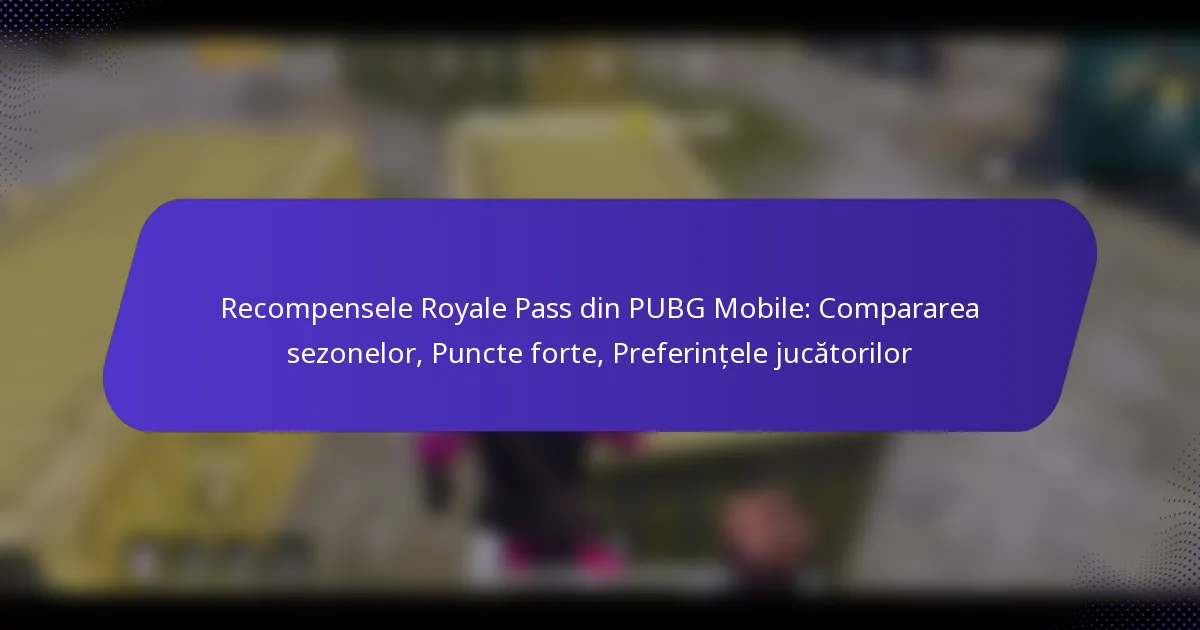 Recompensele Royale Pass din PUBG Mobile: Compararea sezonelor, Puncte forte, Preferințele jucătorilor
