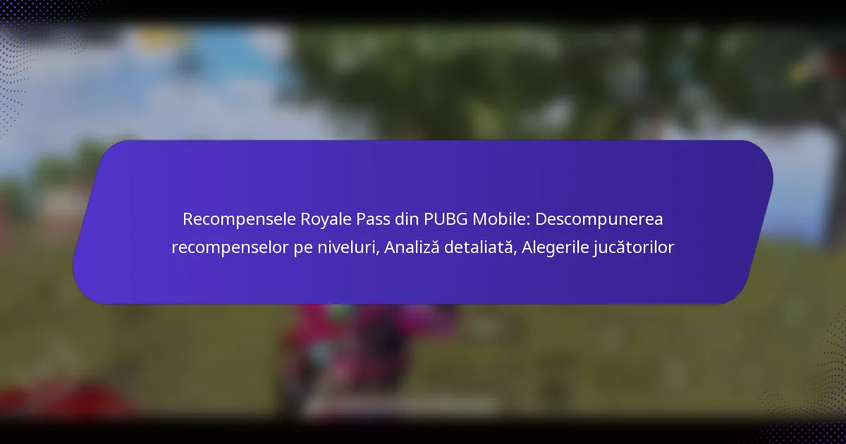 Recompensele Royale Pass din PUBG Mobile: Descompunerea recompenselor pe niveluri, Analiză detaliată, Alegerile jucătorilor