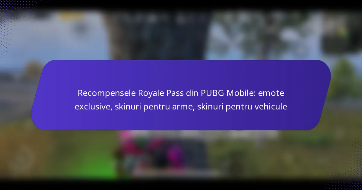 Recompensele Royale Pass din PUBG Mobile: emote exclusive, skinuri pentru arme, skinuri pentru vehicule