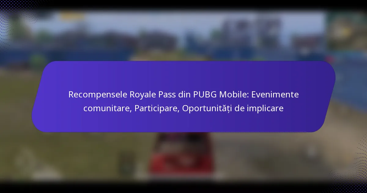 Recompensele Royale Pass din PUBG Mobile: Evenimente comunitare, Participare, Oportunități de implicare
