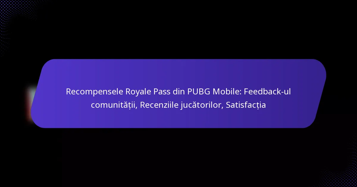 Recompensele Royale Pass din PUBG Mobile: Feedback-ul comunității, Recenziile jucătorilor, Satisfacția