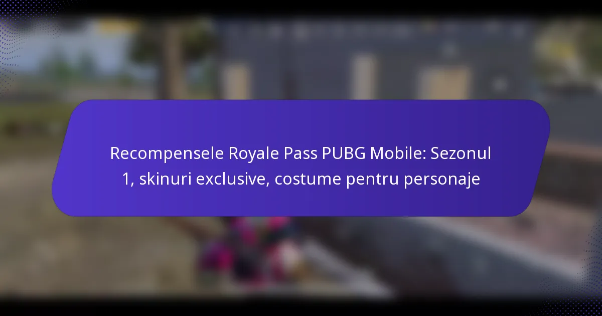 Recompensele Royale Pass PUBG Mobile: Sezonul 1, skinuri exclusive, costume pentru personaje