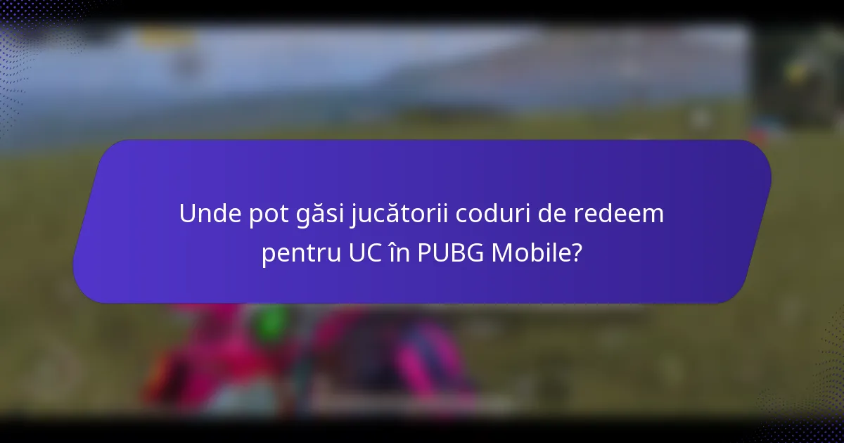 Unde pot găsi jucătorii coduri de redeem pentru UC în PUBG Mobile?