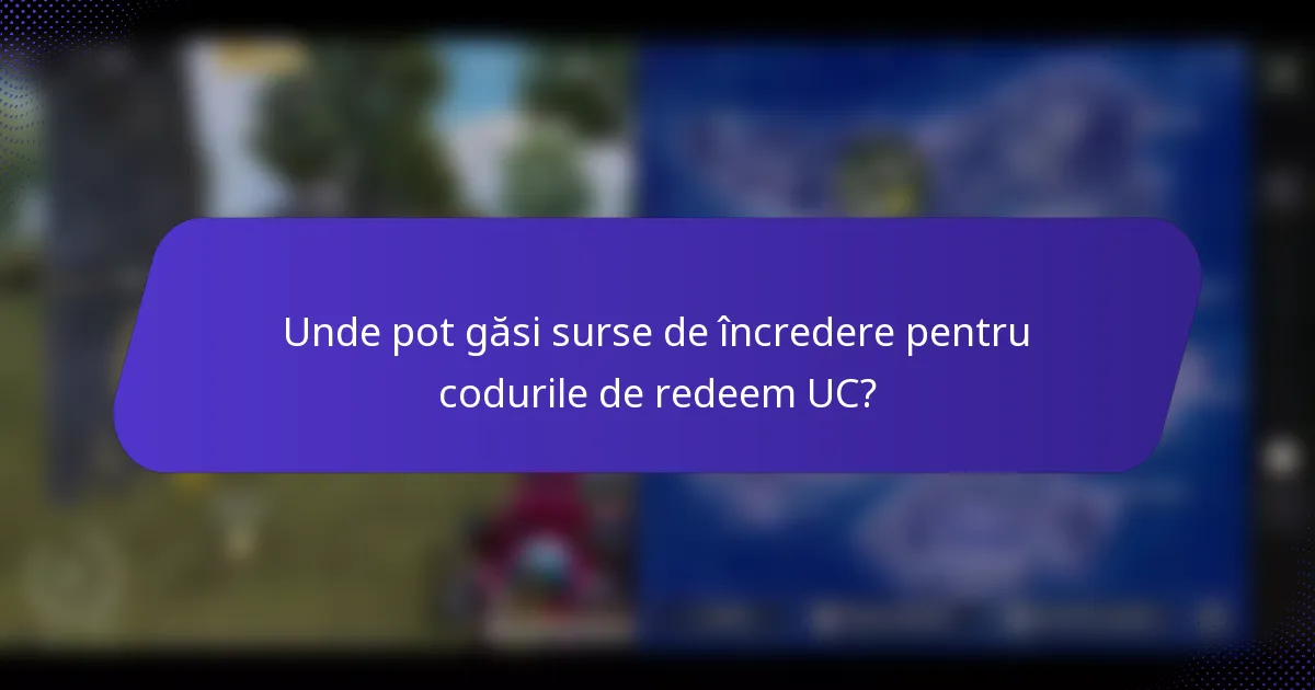 Unde pot găsi surse de încredere pentru codurile de redeem UC?
